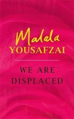 We Are Displaced : My Journey and Stories from Refugee Girls Around the World - From Nobel Peace Prize Winner Malala Yousafzai
